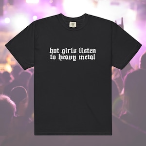 Hot Girls Listen to Heavy Metal - Comfort Colors Unisex Short Sleeve Tee