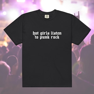 Hot Girls Listen to Punk Rock - Comfort Colors Unisex Short Sleeve Tee