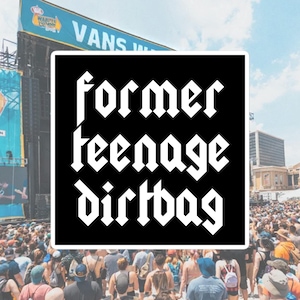Former Teenage Dirtbag - Sticker