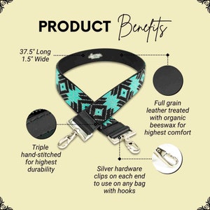 May include: A black leather bag strap with a turquoise and black geometric pattern. The strap is 37.5 inches long and 1.5 inches wide. It has silver hardware clips on each end and is triple hand-stitched for durability.