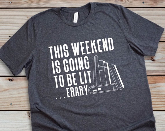 This Weekend is Going to be Literary, Funny book lover's gift shirt