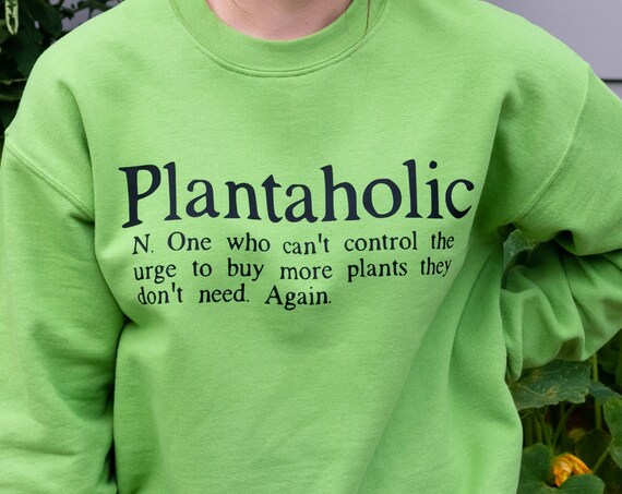 Plantaholic sweatshirt, Funny Plant Sweatshirt, Funny Gift for gardener, gift for plant lover, Gift for Plant Lover