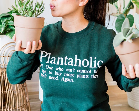 Plantaholic sweatshirt, Funny Garden gift Gift for Plant Lover