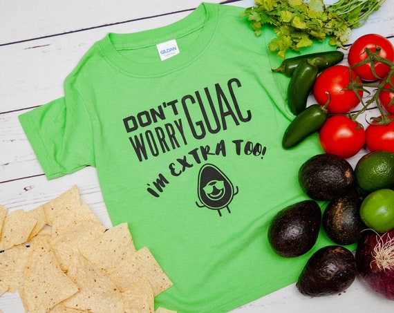 Guacamole Extra Toddler Shirt, Don't Worry Guac I'm Extra too, toddler boy clothes, toddler girl clothes