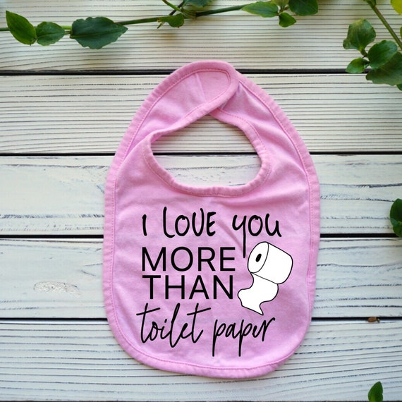 I Love You More Than Toilet Paper baby bib, funny baby clothes, funny Baby Valentines Outfit