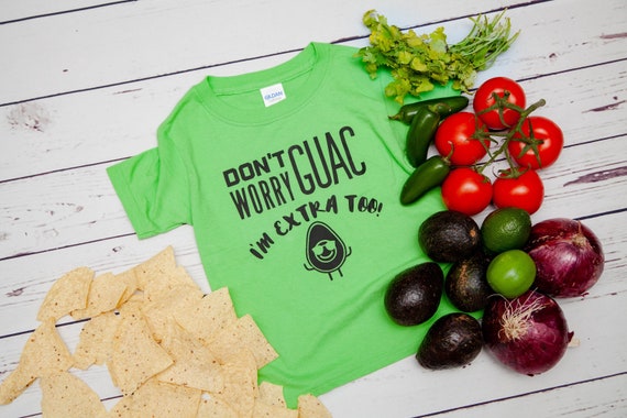 Guacamole Extra Toddler Shirt, Don't Worry Guac I'm Extra too, toddler boy clothes, toddler girl clothes