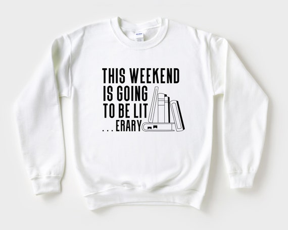 This Weekend is Going to be Literary Sweatshirt, funny book lover gift