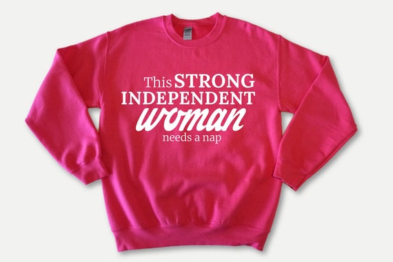 Strong Independent  Woman funny sweatshirt, funny women’s sweatshirt, feminist sayings sweater