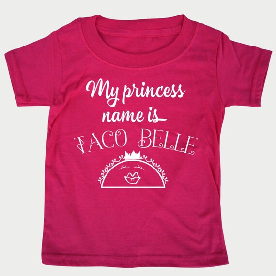 My Princess Name is Taco Belle, Fast Food Princess Toddler Shirt, Taco lover tshirt