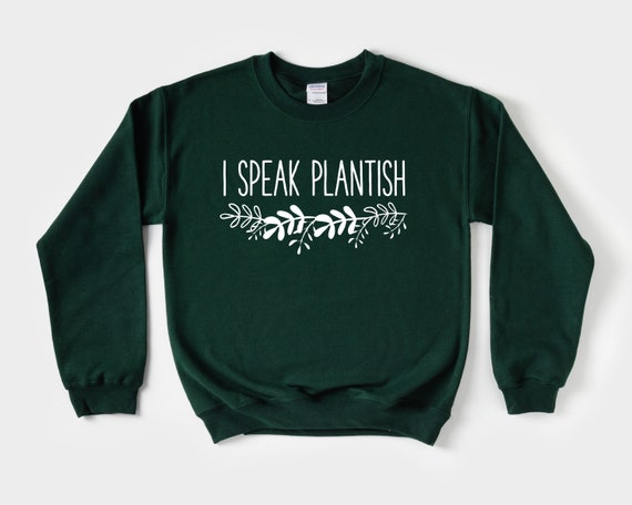 I Speak Plantish sweatshirt, Funny Garden Sayings gift Gift for Plant Lover