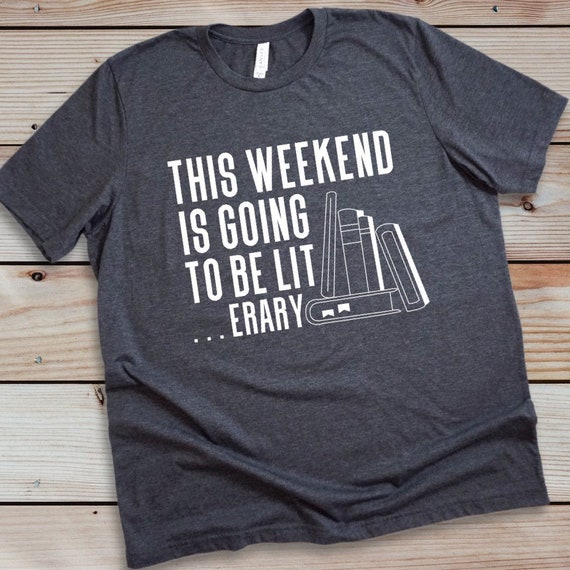 This Weekend is Going to be Literary, Funny book lover's gift shirt