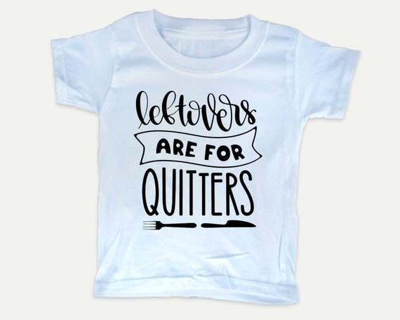 Leftovers are for Quitters, Foodie Toddler Shirt, Thanksgiving toddler tee