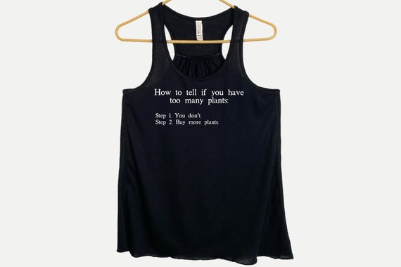 How to Tell if You Have Too Many Plants Flowy Racerback Tanktop, Funny Gardener Plants Gift, Gift for Plant Lover