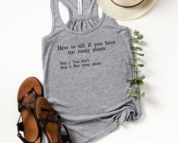 How to Tell if You Have Too Many Plants Flowy Racerback Tanktop, Funny Gardener Plants Gift, Gift for Plant Lover