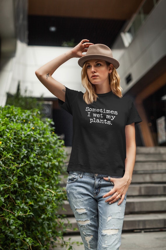 Sometimes I Wet my Plants t-shirt, Funny Plant Lover's Gift, Garden Sayings Shirt Gift for Plant Lover