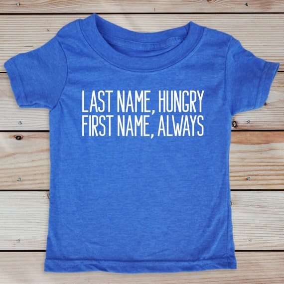 Last Name Hungry, First Name Always, Foodie Kid Shirt, Toddler and Youth Shirt