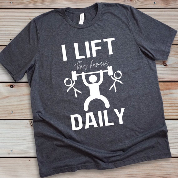 I Lift Tiny Humans Daily Shirt, Funny weightlifting t-shirt, Gym trainer gift