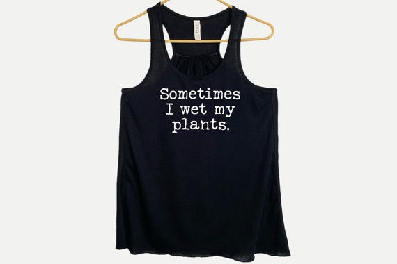 Sometimes I Wet My Plants Flowy Racerback Tanktop, Funny Gardener Plants Gift, Gift for Plant Lover