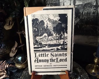 Little Saints Annoy the Lord by Arthur Howard Hutchinson / Marcus Whitman Oregonian / Vintage Pacific Northwest History / Biographical Book