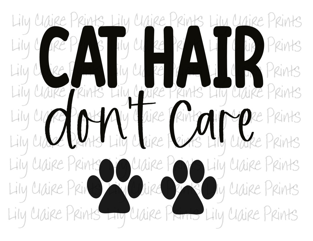 Cat Hair Don't Care PNG SVG Sublimation Transparent PNG Etsy