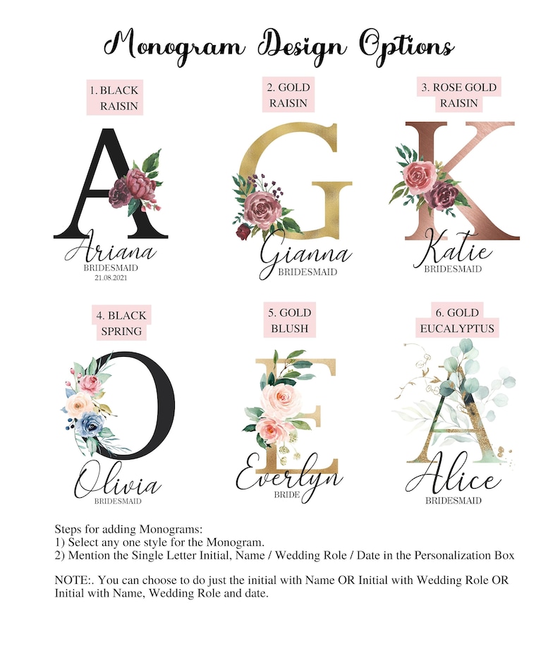 May include: Six different monogram designs with floral accents. The designs feature the letters A, G, K, O, E, and A. Each design has a different color scheme and floral arrangement. The text below each design includes the letter, name, and role, such as "Ariana Bridesmaid".