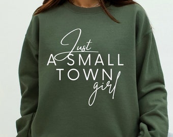 Funny Women Sweatshirt, Just A Small Town Girl Shirt, Small Town Girl Sweatshirt, Attitude Sweatshirt, Sarcastic Shirt, Funny Quotes Shirt