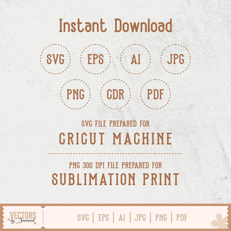 May include: A digital design graphic with the words "Instant Download" in a brown, vintage font. The image lists file types: SVG, EPS, AI, JPG, PNG, CDR, and PDF. Text indicates the files are prepared for Cricut machines and sublimation printing.