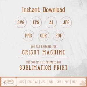 May include: A digital design graphic with the words "Instant Download" at the top. Below are file type icons: SVG, EPS, AI, JPG, PNG, CDR, and PDF. The text "SVG file prepared for Cricut Machine" and "PNG 300 DPI file prepared for Sublimation Print" are also included.