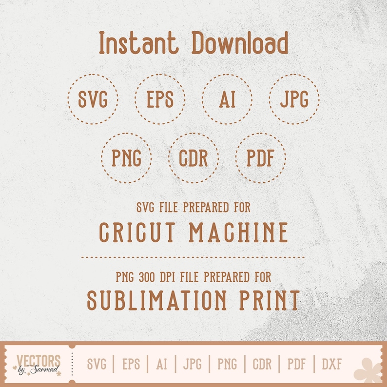 May include: A digital graphic with the words "Instant Download" at the top. It features file type icons: SVG, EPS, AI, JPG, PNG, CDR, and PDF. The text "SVG file prepared for Cricut Machine" and "PNG 300 DPI file prepared for Sublimation Print" are also included.