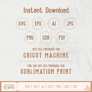 May include: A tan digital art print with the words "Instant Download" at the top. Below are seven circular icons with file type abbreviations: SVG, EPS, AI, JPG, PNG, CDR, and PDF. The text "SVG file prepared for Cricut Machine" and "PNG 300 DPI file prepared for Sublimation Print" are also included.