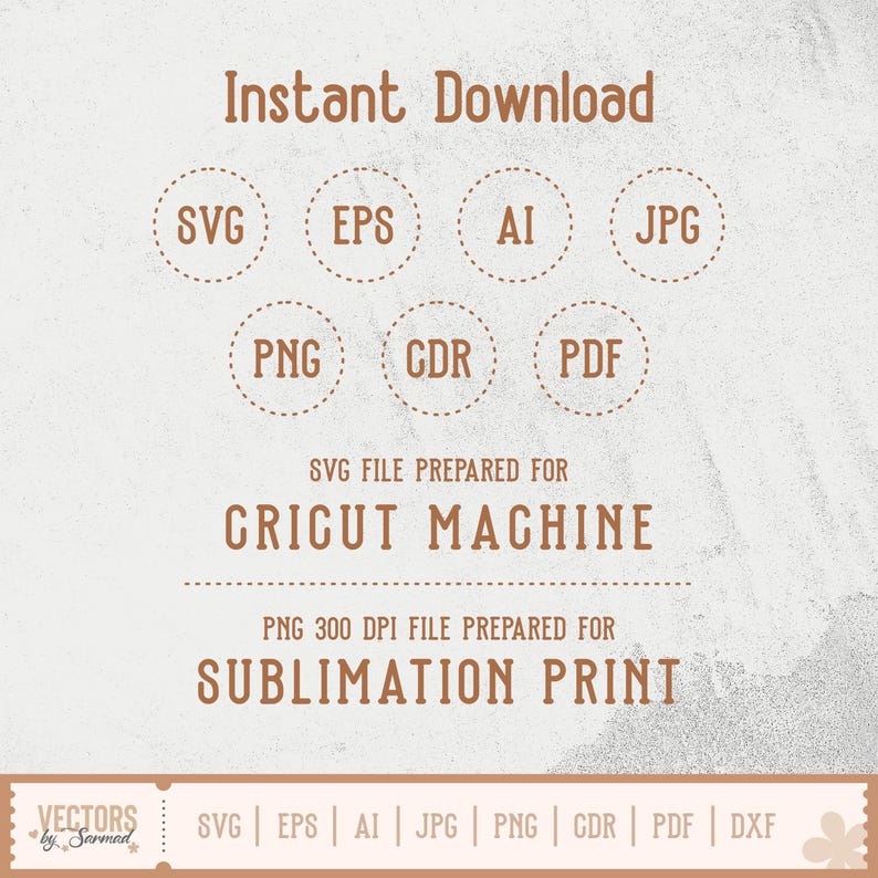 Op de afbeelding: Een digitaal ontwerp met de tekst "Instant Download" bovenaan. Het bevat pictogrammen voor bestandstypen: SVG, EPS, AI, JPG, PNG, CDR en PDF. De tekst "SVG-bestand voorbereid voor Cricut Machine" en "PNG 300 DPI-bestand voorbereid voor sublimatieprint" zijn ook opgenomen.