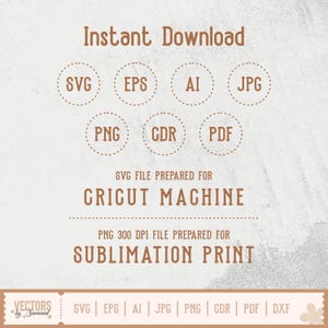 May include: A digital design graphic with the words "Instant Download" at the top. Below are file type icons: SVG, EPS, AI, JPG, PNG, CDR, and PDF. The text "SVG file prepared for Cricut Machine" and "PNG 300 DPI file prepared for Sublimation Print" are also included.