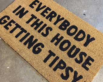 Everybody in this house getting tipsy doormat, funny doormat, housewarming gift