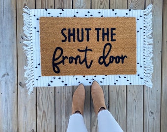 Shut the front door doormat, funny doormat, spring doormat