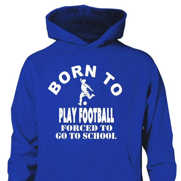 Print4u Born To Play Football Forced To Go To School Kids Boys Girls Funny Cool Hoodie