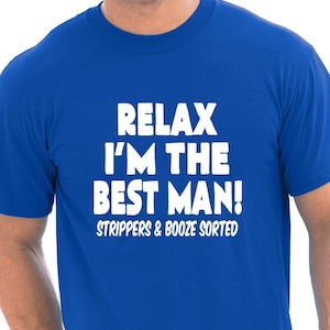 Print4u Relax I&#39;m The Best Man Stag Night Wedding Birthday Novelty Funny T-Shirt