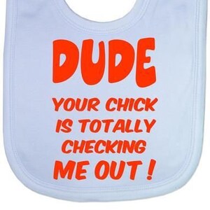 Print4U Unisex Babys Dude Your Chick Checking Me Out Baby Bib