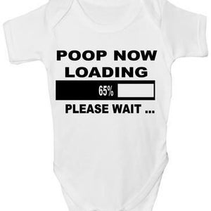 May include: White baby onesie with black text that reads "Poop Now Loading 65% Please Wait..."