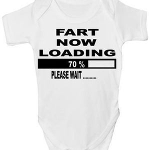 May include: White baby onesie with black text that reads "Fart Now Loading 70% Please Wait..."