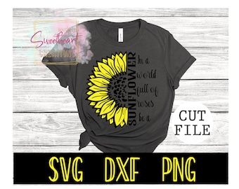 In a world full of roses, Be a Sunflower// SVG Cut file//DXF//PNG image