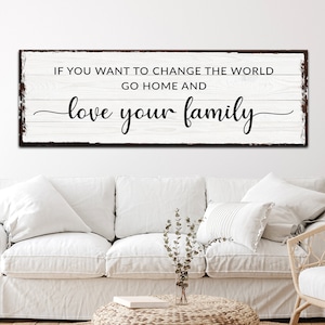 If You Want To Change The World Go Home And Love Your Family | Family Quote Canvas | Living Room Wall Décor | Family Sign | Home Wall Art