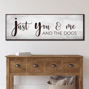 Just You Me And The Dogs | Living Room Wall Decor | Family Canvas Dog Sign | Home Wall Art Farmhouse Decor | Gift For Dog Parents