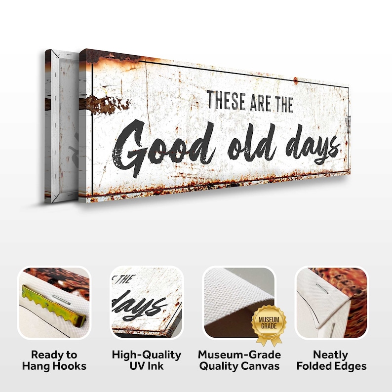 May include: A white canvas print with a rusty metal texture featuring the text "These are the Good old days". The print has a distressed look and is ready to hang with sawtooth hangers. The canvas is museum-grade and has neatly folded edges.