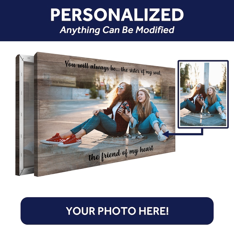 May include: Personalized canvas print with a woodgrain background featuring a photo of two friends sitting on a sidewalk. The text reads "You will always be... the sister of my soul, the friend of my heart".