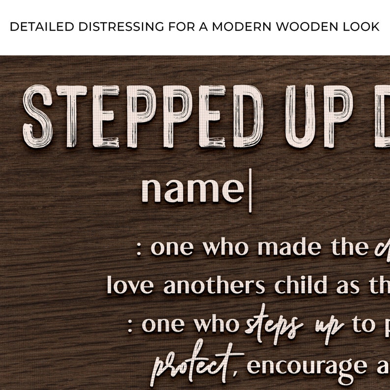 May include: A distressed wood sign with the text "STEPPED UP DAD" and a definition of the term. The definition reads: "one who made the choice to love another's child as their own. One who steps up to protect, encourage and love."