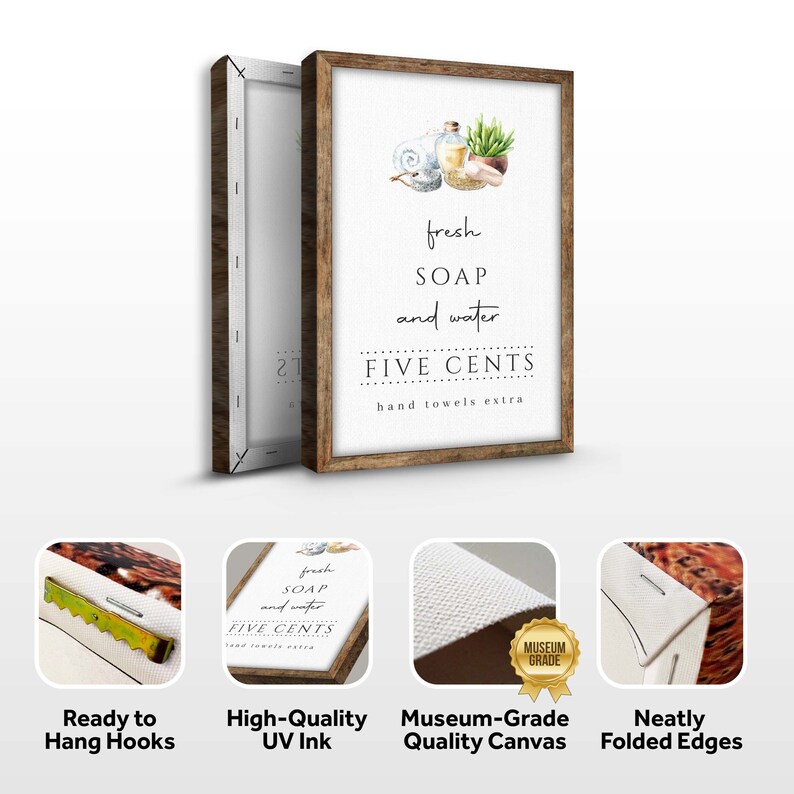 May include: A framed canvas print with a watercolor illustration of bathroom essentials, including a bar of soap, a bottle of liquid soap, a hand towel, and a potted plant. The text reads "fresh SOAP and water FIVE CENTS hand towels extra".