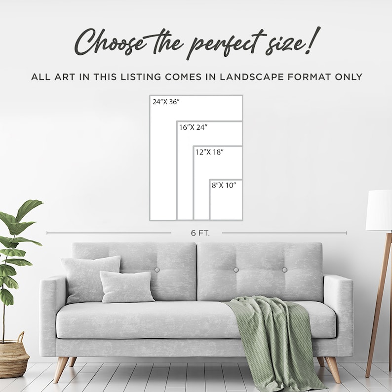 May include: A graphic showing different sizes of art prints, with a couch in the foreground. The sizes are 24" x 36", 16" x 24", 12" x 18", and 8" x 10". The text "Choose the perfect size!" is at the top of the image. The text "ALL ART IN THIS LISTING COMES IN LANDSCAPE FORMAT ONLY" is below the sizes.