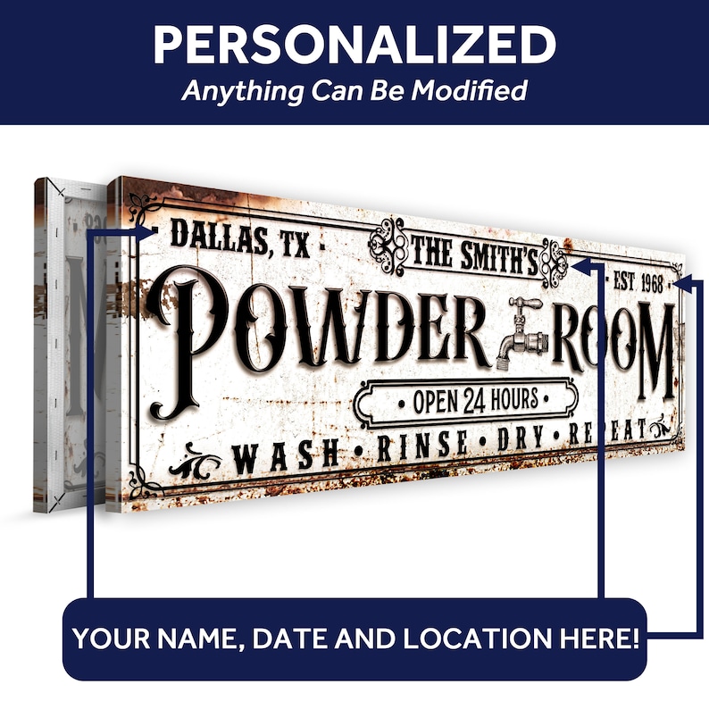 May include: A white sign with black lettering that reads "The Smith's Powder Room, Est. 1968, Open 24 Hours, Wash, Rinse, Dry, Repeat." The sign has a rustic, vintage look with a distressed background and a rusty border. The sign is perfect for a bathroom or powder room.
