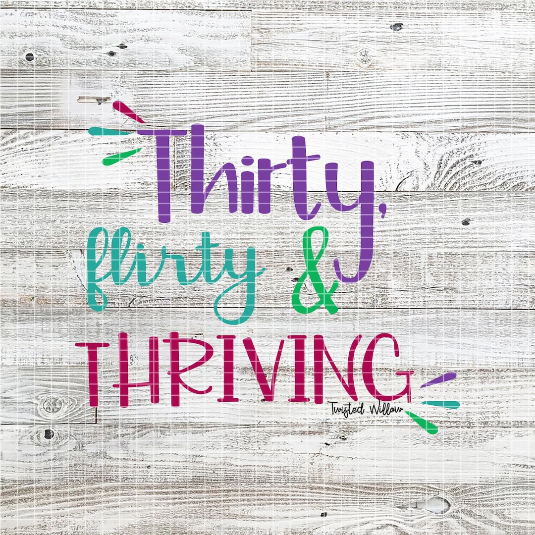 Thirty, Flirty and Thriving Svg Png Pdf Dxf / Thirty Digital Download / 30 Cut File/ Thirty
