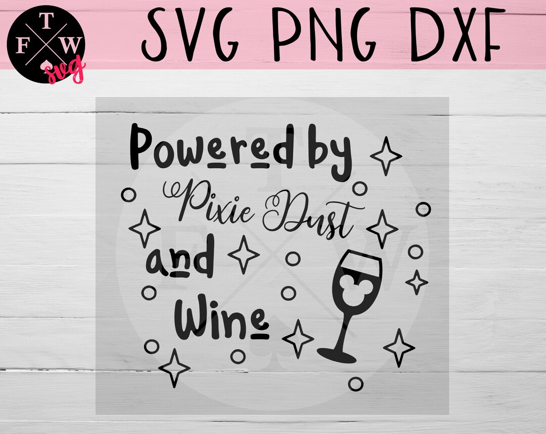 Powered by Pixie Dust and Wine SVG Disney Wine File